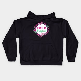 Love is Magical, Floral Love Quote Kids Hoodie